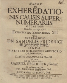 De Exheredationis Causis Supernumerariis Occasione [...] Exercitatio Sabbathina XIII. Quam Sub Præsidio Dn. Samuelis Friderici Willenberg [...] D. XVIII. Maji MDCCXX. [...]