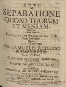De Separatione Quoad Thorum Et Mensam, Occasione [...] Exercitatio Sabbathina VIII. Partis Posterioris Quam Sub Pr&aelig;sidio Dn. Samuelis Friderici Willenberg [...] D. XXVIII. Febr. MDCCXXII. Hora XI