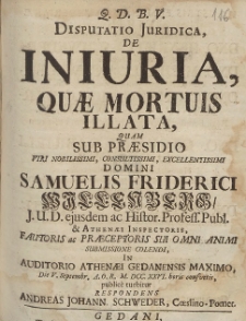 Disputatio Juridica, De Iniuria, Quæ Mortuis Illata, Quam Sub Præsidio [...] Samuelis Friderici Willenberg [...] Die V. Septembr. A.O.R. M.DCC.XXVI. [...]