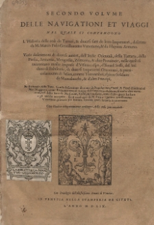 Secondo Volvme Delle Navigationi Et Viaggi. Vol. 2, Nel Quale Si Contengono L'Historia delle cose de Tartari, & diuersi fatti de loro Imperatori, descritta da M. Marco Polo Gentilhuomo Venetiano, & da Hayton Armeno [...]