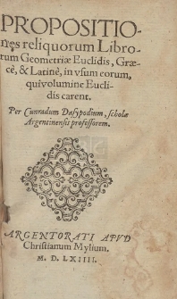 Propositiones reliquorum Librorum Geometri&aelig; Euclidis : Gr&aelig;ce, & Latine, in vsum eorum, qui volumine Euclidis carent