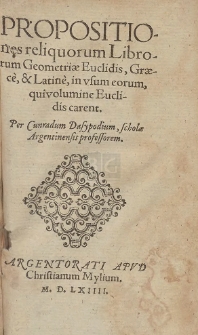 Propositiones reliquorum Librorum Geometriæ Euclidis : Græce, & Latine, in vsum eorum, qui volumine Euclidis carent