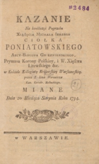 Kazanie Na konkluzyi Pogrzebu Xiążęcia Michała Ierzego [...] Poniatowskiego : w Kościele Kollegiaty Kr&oacute;lewskiey Warszawskiej