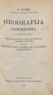 Geografija powszechna : przekład z drugiego wydania 1872, porównany z trzecim z 1874 roku, pomnożony oryginalną pracą odnoszącą się do wschodniej Słowiańszczyzny