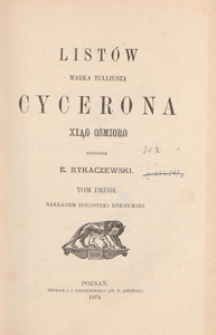 Listów Marka Tulliusza Cycerona ksiąg ośmioro. T. 2