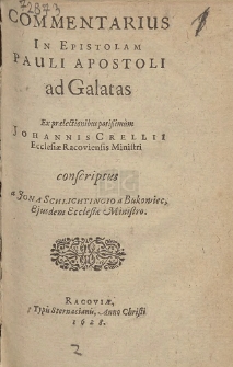 Commentarius In Epistolam Pauli Apostoli ad Galatas : Ex pr&aelig;lectionibus poti&szlig;imum Johannis Crellii [...] conscriptus a Jona Schlichtingio [...]