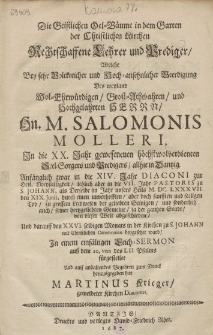 Die Geistlichen Oel-Bäume in dem Garten der Christlichen Kirchen Rechtschaffene Lehrer und Prediger, Welche Bey [...] Beerdigung [...] Hn. M. Salomonis Molleri [...] In einem [...] Sermon [...] fürgestellet Und [...] zum Druck herausgegeben hat /