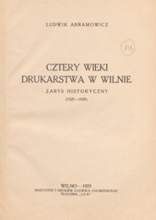 Cztery wieki drukarstwa w Wilnie : zarys historyczny (1525-1925)