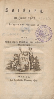 Colberg, im Jahr 1807 belagert und vertheidigt : nach authentischen Berichten von mehreren Augenzeugen