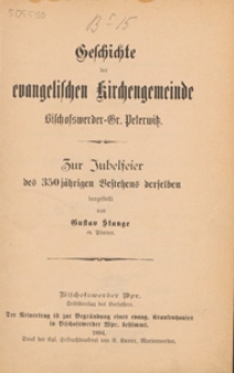 Geschichte der evangelischen Kirchengemeinde Bischofswerder-Gr. Peterwitz : zur Jubelseier des 350 j&auml;hrigen Bestehens derselben
