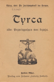 Tyrca, albo: Przyciągająca moc krzyża = Thirza, oder: Die Anziehungkraft des Kreuze