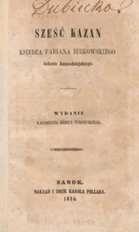 Sześć kazań księdza Fabiana Birkowskiego zakonu kaznodziejskiego