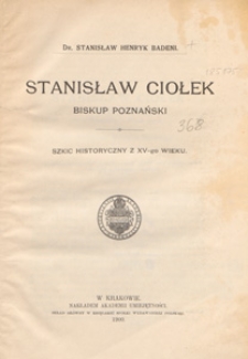 Stanisław Ciołek : biskup poznański : szkic historyczny z XV-go wieku