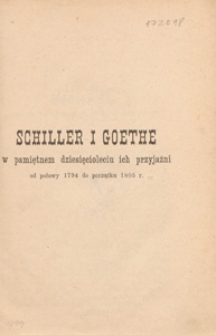 Schiller i Goethe w pamiętnym dziesięcioleciu ich przyjaźni : od połowy 1794 do początku 1805 r.