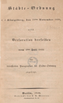 Städte-Ordnung d. d. Königsberg, den 19ten November 1808, nebst Declaration derfelben vom 4ten Juli 1832 den betresfenden Paragraphen der Städte=Ordnung zugesetzt
