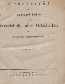 Uebersicht der Bestandtheile und Verzeichniss aller Ortschadten des Bromberger Regierungsbezirks