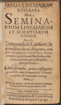 Janua Linguarum Reserata Sive Seminarium Linguarum Et scientiarum Omnium. Hoc est, Compendiosa Latinam [...] linguam, una cum scientiarum Artiumque fundamentis, perdiscendi Methodus, sub titulis centum, periodis mille, comprehensa / [Johan Amos Comenius]