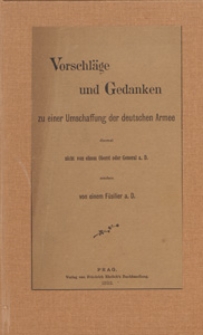 Vorschl&auml;ge und Gedanken : zu einer Umschaffung der deutschen Armee : diesmal nicht von einem Oberst oder General a. D. sondern von einem F&uuml;silier a. D.