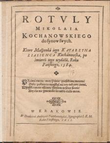 Rotvly Mikolaia Kochanowskiego do synow swych, ktore Małżonka iego Katarzyna z Iasienca Kochanowska po śmierci iego wydała, Roku Pańskiego 1584