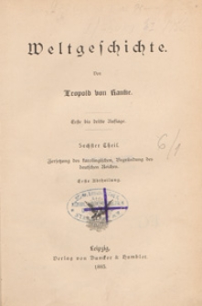 Weltgeschichte. T. 6, Zersetzung des Karolingischen, Begründung des Deutschen Reiches. Abt. 1