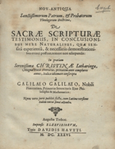 Nov. antiqua sanctissimorum patrum, & probatorum theologorum doctrina, de Sacrae scripturae testimoniis, in conclusionibus mere naturalibus, ... a Galilaeo Galilaeo
