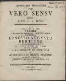 Dissertatio Theologica De Vero Sensv Dicti Gen. II v. XVII. Qvam Avxiliante Deo Pr&aelig;side [...] Ernesto Avgvsto Bertling [...] in Avditorio Athen&aelig;i Maximo Defendere Conabitvr Joannes Henricus Meller, Ged. S. L. C.