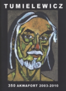 Czesław Tumielewicz : 350 akwafort, akwatint, suchorytów oraz monotypii : katalog prac graficznych z lat 2003-2010