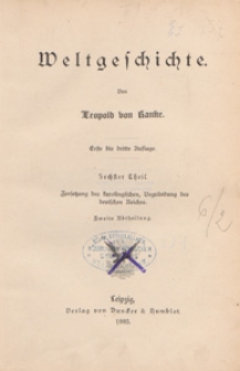 Weltgeschichte. T. 6, Zersetzung des Karolingischen, Begründung des Deutschen Reiches. Abt. 2