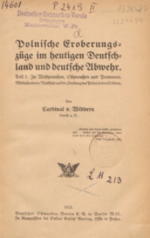 Polnische Eroberungsz&uuml;ge im heutigen Deutschland und deutsche Abwehr. T. 1, In Westpreussen, Ostpreussen und Pommern. Mitbesonderer R&uuml;cksicht auf die Stellung der Polen in den St&auml;dten