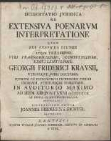 Dissertatio Jvridica De Extensiva Poenarvm Interpretatione Qvam Svb Avspiciis Divinis Atqve Praesidio Viri [...]