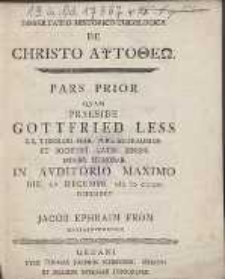 Dissertatio Historico-Theologica De Christo Autotheō. Pars Prior Qvam Praeside