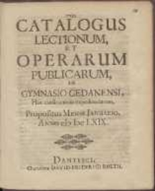 Catalogus Lectionum, Et Operarum Publicarum, In Gymnasio Gedanensi, Hoc cursu annuo expediendarum : Propositus Mense Januario Anno cIc Icc LXIX