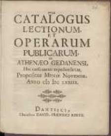 Catalogus Lectionum Et Operarum Publicarum, In Athenæo Gedanensi, Hoc cursu annuo expediendarum : Propositus Mense Novembr. Anno cIc Icc LXXIIX