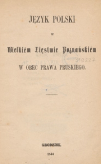 Język polski w Wielkiém Xięstwie Poznańskiém w obec prawa pruskiego