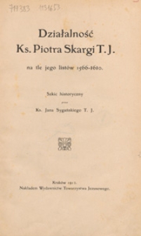 Działalność ks. Piotra Skargi na tle jego listów 1566-1610 : szkic historyczny