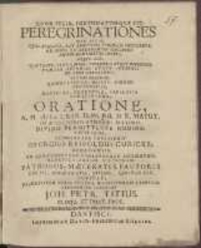 Peregrinationes Non Illas, Qvas Avaritia [...] Oratione, A. H. cIc Icc LXIX. D. IV. Jul. [...] Commendare Constituit Georgius Reinoldus Curicke, Gedanensis. [...] Peramanter Convocat Joh. Petr. Titius [...]