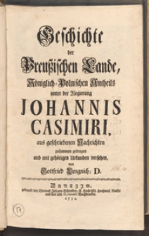 Geschichte Der Preussischen Lande, Königlich-Polnischen Antheils unter der Regierung Johannis Casimiri