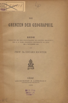 Die Grenzen der Geographie : Rede gehalten bei der Inauguration als RectorMagnificus der K. K. Karl-Franzens-Universität in Graz am 4. November 1899