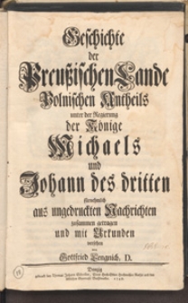 Geschichte der Preussischen Lande Polnischen Antheils unter der Regierung der Könige Michaels und Johann des dritten