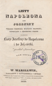 Listy Napoleona do Jozefiny podczas pierwsz&eacute;j wyprawy włoski&eacute;j, Konsulatu i Cesarstwa pisane tudzież listy Jozefiny do Napoleona i do J&eacute;j c&oacute;rki. T. 1