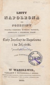 Listy Napoleona do Jozefiny podczas pierwsz&eacute;j wyprawy włoski&eacute;j, Konsulatu i Cesarstwa pisane tudzież listy Jozefiny do Napoleona i do J&eacute;j c&oacute;rki. T. 2
