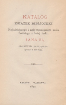 Katalog książek biblioteki Najjaśniejszego i najpotężniejszego kr&oacute;la Polskiego z Bożej łaski, Jana III, szczęśliwie panującego, spisany w 1689 roku