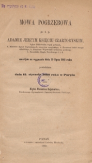 Mowa pogrzebowa po ś.p. Adamie Jerzym księciu Czartoryskim [...] zmarłym na wygnaniu dnia 15 lipca 1861 roku powiedziana dnia 15. stycznia 1862 roku w Paryżu