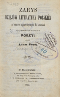 Zarys dziej&oacute;w literatury polski&eacute;j : od czas&oacute;w najdawniejszych do ostatnich : z wiadomością o rodzajach poezyi