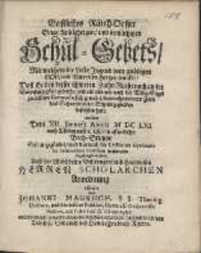 Geistliches Rauch-Opffer Eines And&auml;chtigen, und dem&uuml;thigen Schul-Gebets [...] welches Dem XII. Januarij Anno M DC LXI nach Mittag um 2. Uhr, in offentlicher Beth-Stunde Sol angez&uuml;ndet, und darnach die Lectiones Gymnasii [...] angefangen werden. Auff der [...] Herren Scholarchen Anordnung /