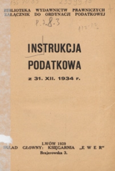 Instrukcja podatkowa z 31.XII.1934 r. : załącznik do ordynacji podatkowej
