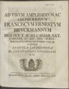 Ad Virvm Amplissimvm Ac Celeberrimvm Franciscvm Ernestvm Brvckmannvm [...] Epistola Lithologica