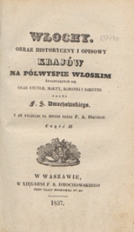 Włochy : obraz historyczny i opisowy kraj&oacute;w na p&oacute;łwyspie włoskim znajdujących się oraz Sycylii, Malty, Korsyki i Sardynii. Cz. 2