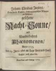 Johann Christian Zieglers [...] gesehene Nacht-Sonne, und Wunderbahres Phaenomenon, Anno 1735, den 29. Junii, oder am Tage Petri und Pauli Nachts, nach zehen Uhr.