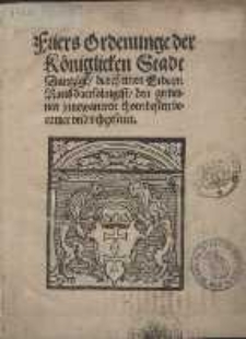 F&uuml;ers Ordenunge der K&ouml;niglicken Stadt Dantzigk, durch einen Erbarn Raeth daersoluigest, den gemeinen jnnewaneren thom besten beramet vnd vthgesettet.